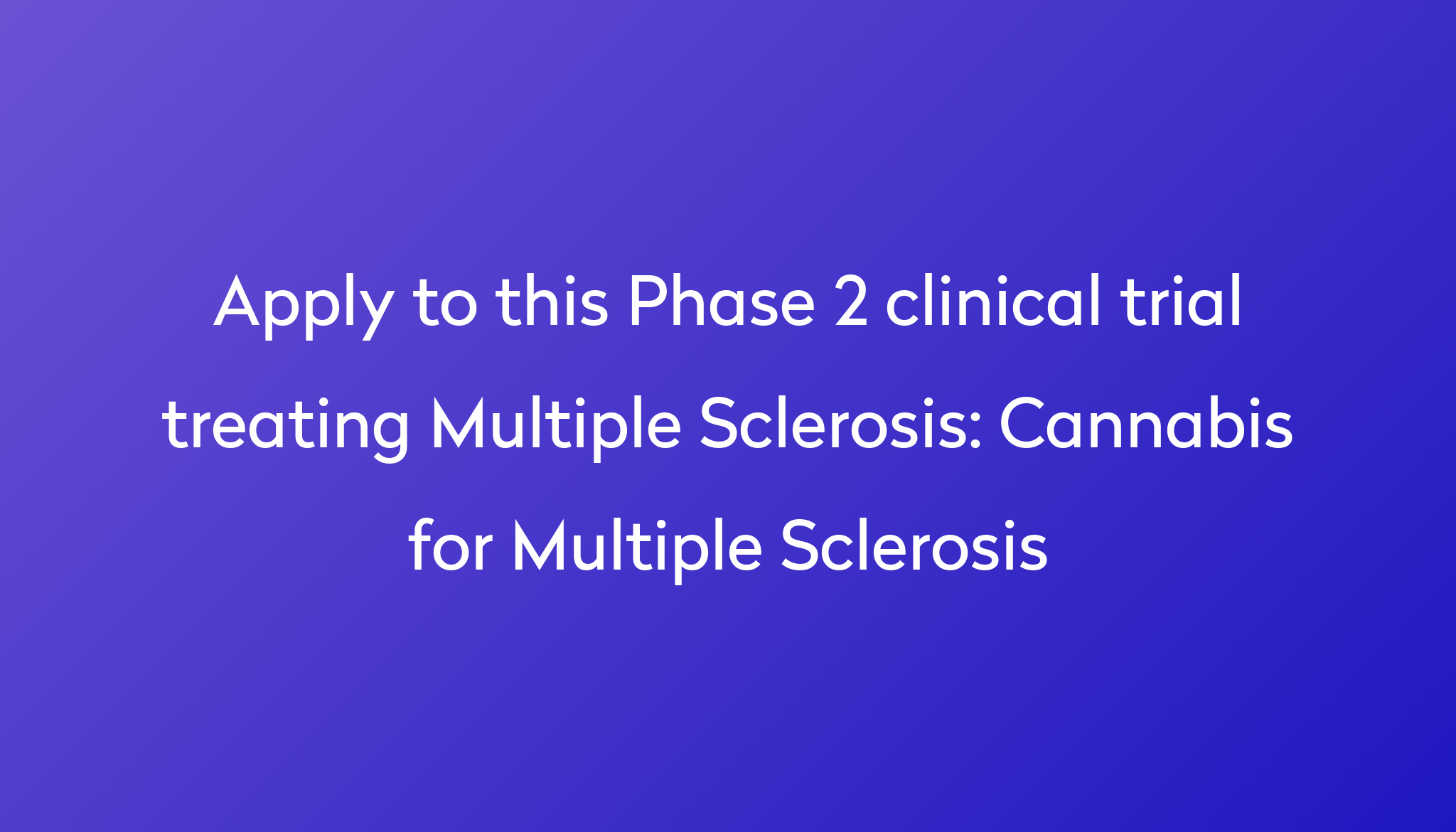 Cannabis For Multiple Sclerosis Clinical Trial 2024 Power   Apply To This Phase 2 Clinical Trial Treating Multiple Sclerosis %0A%0ACannabis For Multiple Sclerosis 